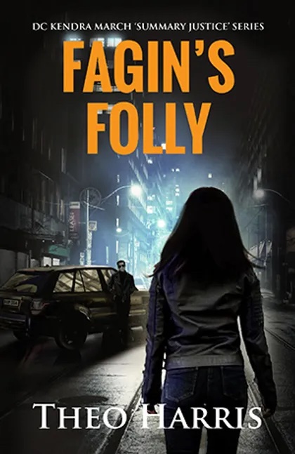 Fagin's Folly 300wd by Theo Harris _ Crime Novel _ DC Kendra March Summary Justice Series